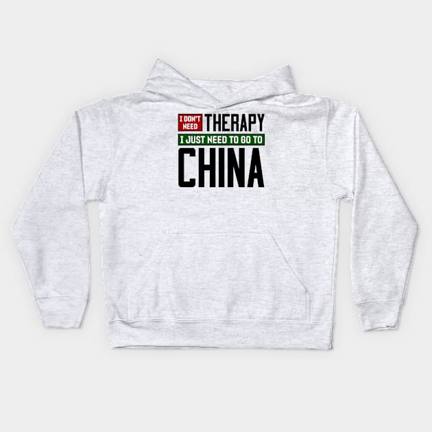 I don't need therapy, I just need to go to China Kids Hoodie by colorsplash